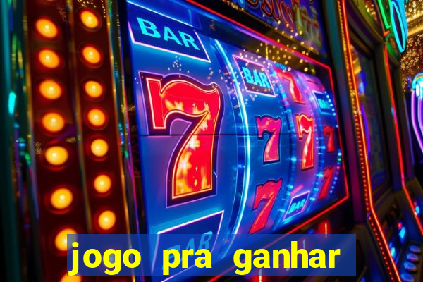 jogo pra ganhar dinheiro rapido